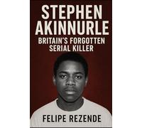 Stephen Akinmurele: Britain’s Forgotten Serial Killer