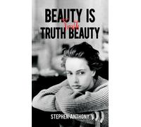 Stephen Anthony Beauty Is Truth, Truth Beauty (Tascabile)
