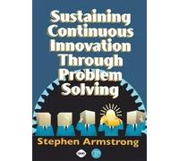 Stephen Armstro Sustaining Continuous Innovation Through Problem Sol (Tascabile)