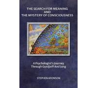 Stephen Aronson The Search For Meaning and The Mystery of Consciousn (Tascabile)