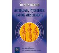 Stephen Arroyo Astrologie, Psychologie und die vier Elemente: Die vi (Tascabile)