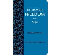 Stephen Arterburn 100 Days to Freedom from Anger (Rilegato in ecopelle)