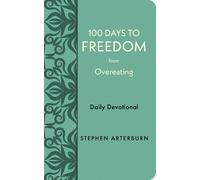 Stephen Arterburn 100 Days to Freedom from Overeating (Rilegato in ecopelle)