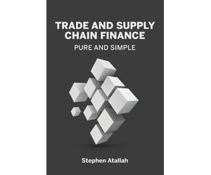 Stephen Atallah Trade and Supply Chain Finance Pure and Simple (Tascabile)