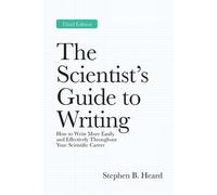 The Scientist’s Guide to Writing, 3rd Edition: How to Write More Easily and Effectively Throughout Your Scientific Career