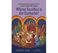 Stephen B. Sours Whose Sacrifice Is the Eucharist? (Copertina rigida)