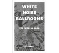 Stephen Barber White Noise Ballrooms (Tascabile)