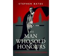 Stephen Bates The Man Who Sold Honours (Copertina rigida)