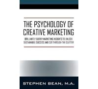 Stephen Bean Ma The Psychology of Creative Marketing (Tascabile)