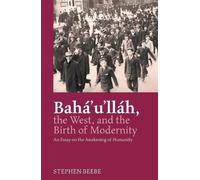 Stephen Beebe Baha'u'llah, The West, And The Birth Of Modernity (Tascabile)