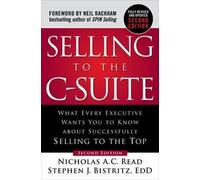 Selling to the C-Suite, Second Edition: What Every Executive Wants You to
