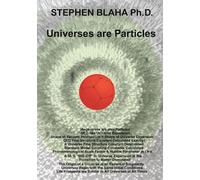 Stephen Blaha Universes are Particles (Tascabile)
