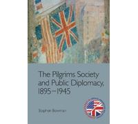 Stephen Bowman The Pilgrims Society and Public Diplomacy, 189 (Copertina rigida)