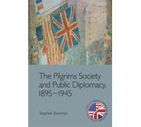 Stephen Bowman The Pilgrims Society and Public Diplomacy, 1895-1945 (Tascabile)