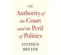 Stephen Breyer The Authority of the Court and the Peril of Po (Copertina rigida)
