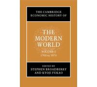 The Cambridge Economic History of the Modern World: Volume 1, 1700 to 1870