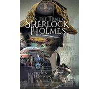 Stephen Browning On the Trail of Sherlock Holmes (Copertina rigida)