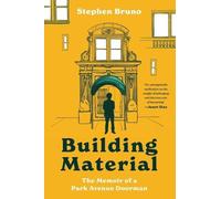 Stephen Bruno Building Material: The Memoir of a Park Avenue Doorman (Tascabile)