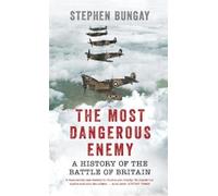 Stephen Bungay The Most Dangerous Enemy (Tascabile)