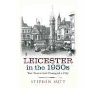 Stephen Butt Leicester in the 1950s (Tascabile) Ten Years that Changed a City