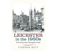 Stephen Butt Leicester in the 1950s (Tascabile) Ten Years that Changed a City