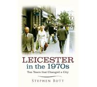 Stephen Butt Leicester in the 1970s (Tascabile) Ten Years that Changed a City