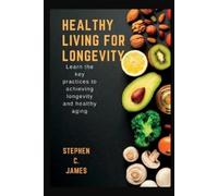 Stephen C James Healthy Living For Longevity (Tascabile)