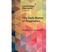 Stephen C. Levinson The Dark Matter of Pragmatics (Tascabile)