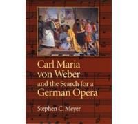 Stephen C. Meye Carl Maria Von Weber and the Search for a Ger (Copertina rigida)