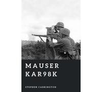 Stephen Carrington Mauser Kar98k (Tascabile) World War II Library: Weapons