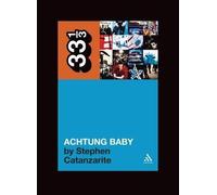 Stephen Catanzarite U2's Achtung Baby (Tascabile) 33 1/3