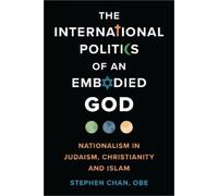 Stephen Chan, OBE The International Politics of an Embodied God (Tascabile)