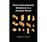 Stephen Chan Plural International Relations in a Divided World (Tascabile)