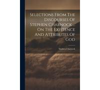 Stephen Charnoc Selections From The Discourses Of Stephen Charnock . (Tascabile)