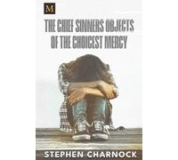 Stephen Charnock The Chief Sinners Objects of the Choicest Mercy (Tascabile)