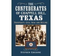 Stephen Chicoine The Confederates of Chappell Hill, Texas (Tascabile)