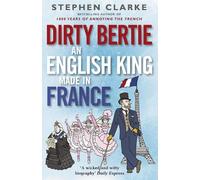 Stephen Clarke Dirty Bertie: An English King Made in France (Tascabile)