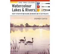 Stephen Coates Take Three Colours: Watercolour Lakes & Rivers (Tascabile)