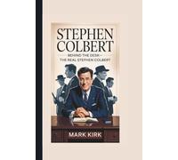 STEPHEN COLBERT: Behind the Desk-The Real Stephen Colbert