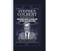 STEPHEN COLBERT BIOGRAPHY: From Comedy Central to Cultural Icon - The Story of a Satirical Genius