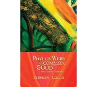 Stephen Collis Phyllis Webb and the Common Good (Tascabile)