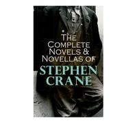 Stephen Crane The Complete Novels & Novellas of Stephen Crane (Tascabile)