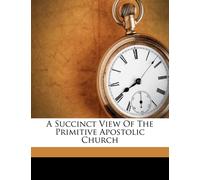 Stephen Crisp A Succinct View of the Primitive Apostolic Church (Tascabile)