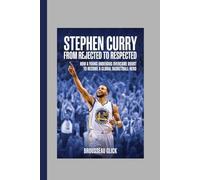 Stephen Curry From Rejected to Respected: How a Young Underdog Overcame Doubt to Become a Global Basketball Hero