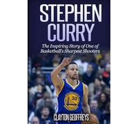 Stephen Curry: The Inspiring Story of One of Basketball's Sharpest Shooters
