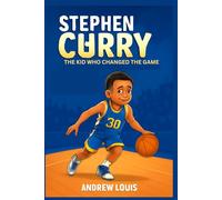 STEPHEN CURRY: THE KID WHO CHANGED THE GAME