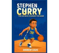 STEPHEN CURRY: THE KID WHO CHANGED THE GAME