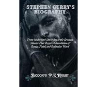 Stephen Curry's Biography: From Undersized Underdog to the Greatest Shooter Ever Born-A Revolution of Range, Faith, and Relentless Work