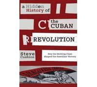 Stephen Cushion A Hidden History of the Cuban Revolution (Tascabile)