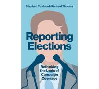Stephen Cushion Richard Thomas Reporting Elections (Tascabile)